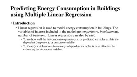 Predicting Energy Consumption in Buildings using Multiple Linear Regression Introduction Linear regression is used to model energy consumption in buildings.