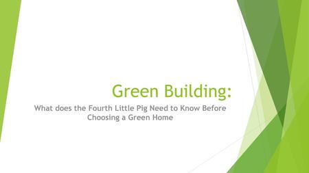 Green Building: What does the Fourth Little Pig Need to Know Before Choosing a Green Home.