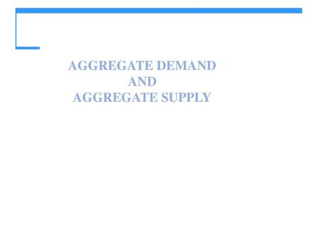 AGGREGATE DEMAND AND AGGREGATE SUPPLY