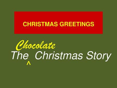 CHRISTMAS GREETINGS Chocolate ^ The Christmas Story.