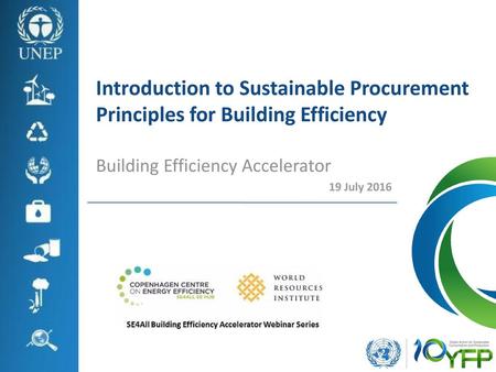 Introduction to Sustainable Procurement Principles for Building Efficiency Building Efficiency Accelerator 19 July 2016.