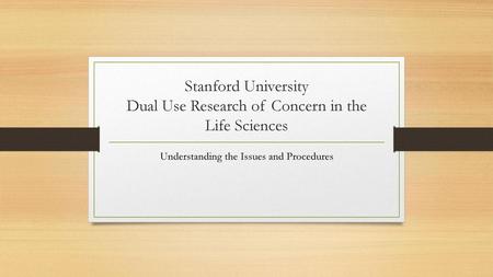 Stanford University Dual Use Research of Concern in the Life Sciences