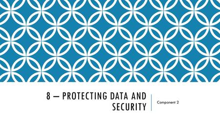 8 – Protecting Data and Security