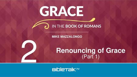 Renouncing of Grace (Part 1)