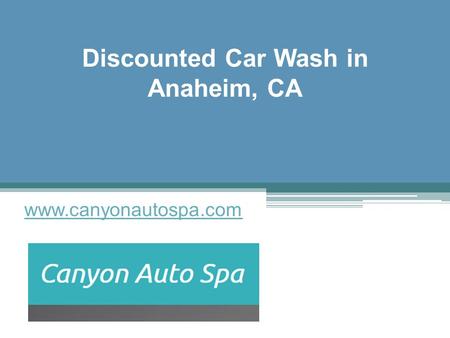 Discounted Car Wash in Anaheim, CA - www.canyonautospa.com