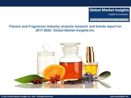 © 2016 Global Market Insights, Inc. USA. All Rights Reserved  Flavors and Fragrances Industry analysis research and trends report for.