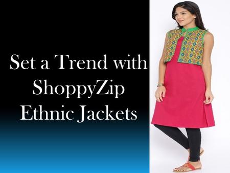 Set a Trend with ShoppyZip Ethnic Jackets. Always fashionista’s will trying new things to look differently then they came with ethnic jackets. This are.