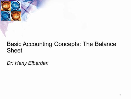 Basic Accounting Concepts: The Balance Sheet Dr. Hany Elbardan 1.