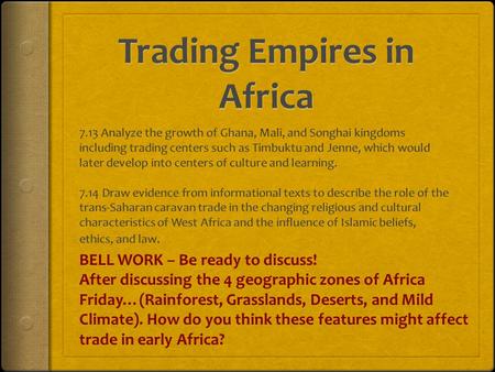 BELL WORK – Be ready to discuss! After discussing the 4 geographic zones of Africa Friday…(Rainforest, Grasslands, Deserts, and Mild Climate). How do you.