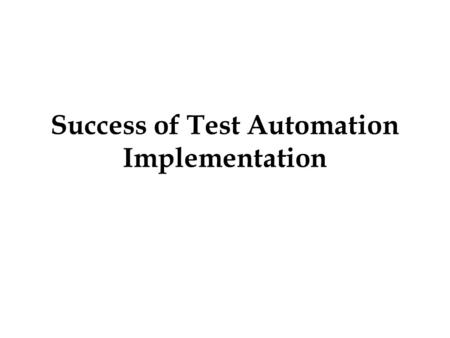 Success of Test Automation Implementation. For businesses seeking to deliver quality at speed, strolling automated tests is a critical part of the software.