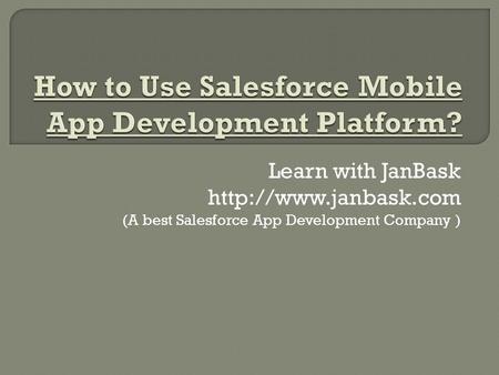 Learn with JanBask  (A best Salesforce App Development Company )