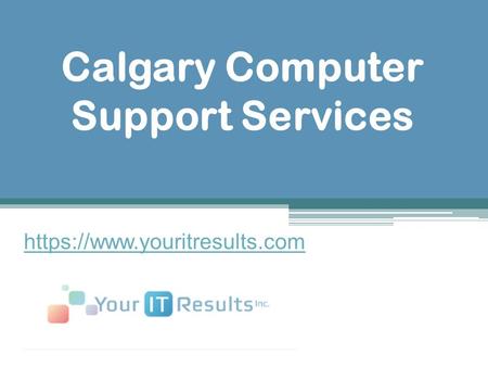 Calgary Computer Support Services - www.youritresults.com