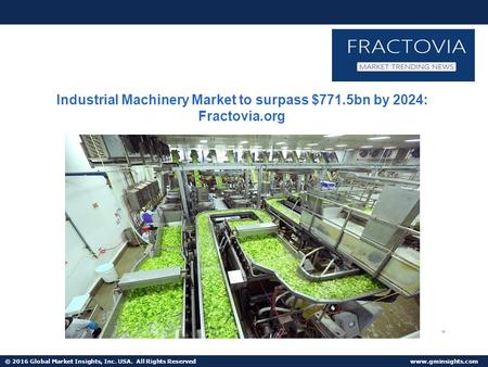 © 2016 Global Market Insights, Inc. USA. All Rights Reserved  Industrial Machinery Market to surpass $771.5bn by 2024: Fractovia.org.