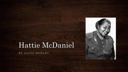 Hattie McDaniel By jacoi mosley.