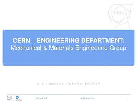 CERN – ENGINEERING DEPARTMENT: A. Dallocchio on behalf of EN-MME