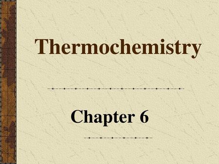 Thermochemistry Chapter 6.