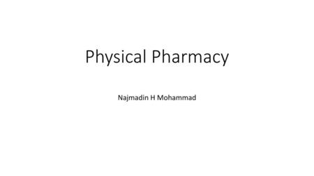 Physical Pharmacy Najmadin H Mohammad.