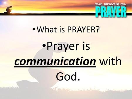 Prayer is communication with God.