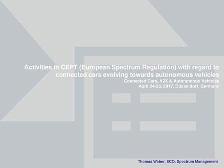 Activities in CEPT (European Spectrum Regulation) with regard to connected cars evolving towards autonomous vehicles Connected Cars, V2X & Autonomous Vehicles.