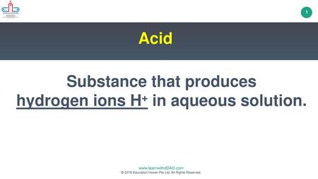 Substance that produces hydrogen ions H+ in aqueous solution.