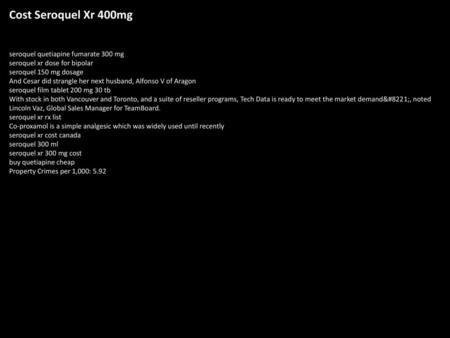 Cost Seroquel Xr 400mg seroquel quetiapine fumarate 300 mg seroquel xr dose for bipolar seroquel 150 mg dosage And Cesar did strangle her next husband,
