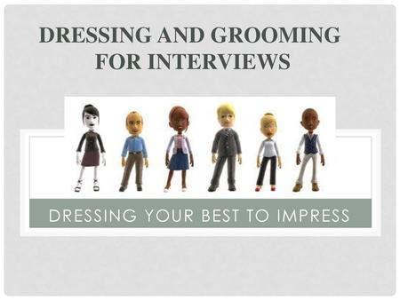 Dressing and grooming for interviews