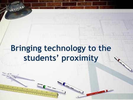 Bringing technology to the students’ proximity