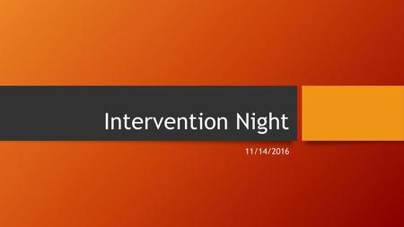 Intervention Night 11/14/2016.