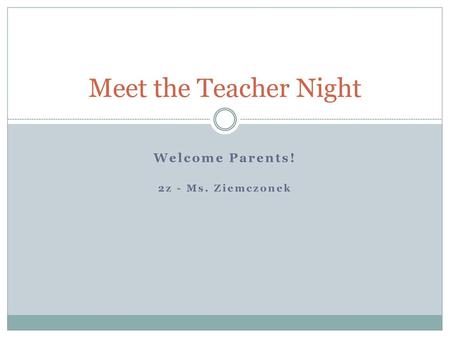 Welcome Parents! 2z - Ms. Ziemczonek