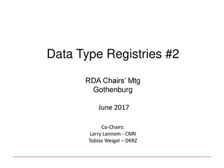 Data Type Registries #2 Co-Chairs: RDA Chairs’ Mtg Gothenburg