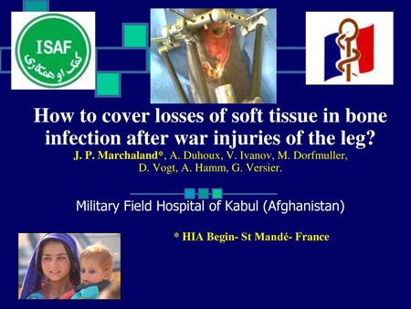 How to cover losses of soft tissue in bone infection after war injuries of the leg? J. P. Marchaland*, A. Duhoux, V. Ivanov, M. Dorfmuller, D. Vogt,