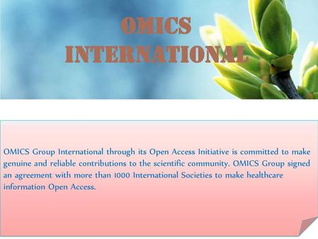 OMICS International OMICS Group International through its Open Access Initiative is committed to make genuine and reliable contributions to the scientific.