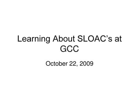 Learning About SLOAC’s at GCC