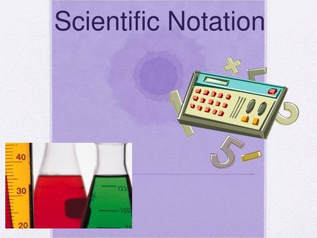 Scientific Notation.