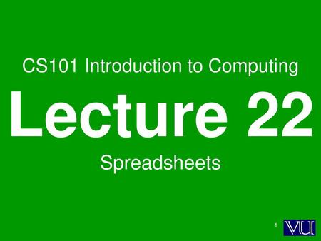 CS101 Introduction to Computing Lecture 22 Spreadsheets