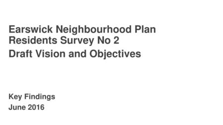 Earswick Neighbourhood Plan Residents Survey No 2