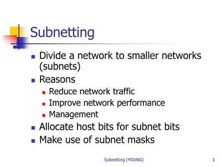 Subnetting Divide a network to smaller networks (subnets) Reasons