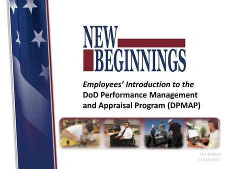 Employees’ Introduction to the DoD Performance Management and Appraisal Program (DPMAP) Instructor Notes: Display the course title slide as participants.