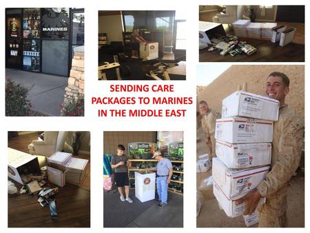 SENDING CARE PACKAGES TO MARINES IN THE MIDDLE EAST