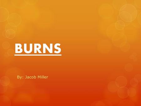 BURNS By: Jacob Miller.