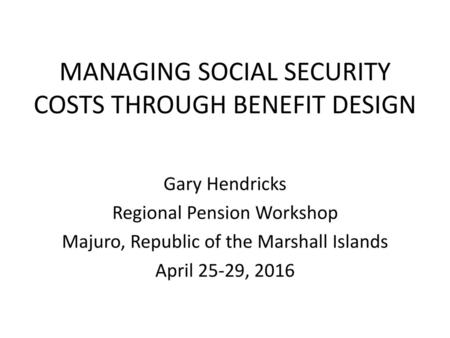 MANAGING SOCIAL SECURITY COSTS THROUGH BENEFIT DESIGN