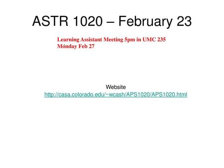 ASTR 1020 – February 23 Learning Assistant Meeting 5pm in UMC 235