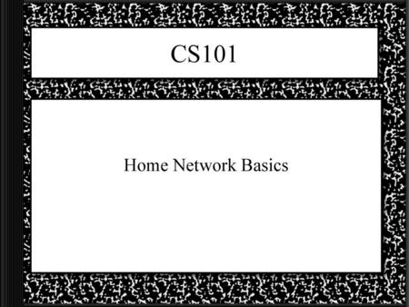 CS101 Home Network Basics.