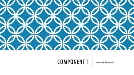 Component 1 Network Protocols.