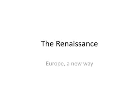 The Renaissance Europe, a new way.