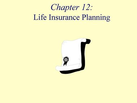 Chapter 12: Life Insurance Planning