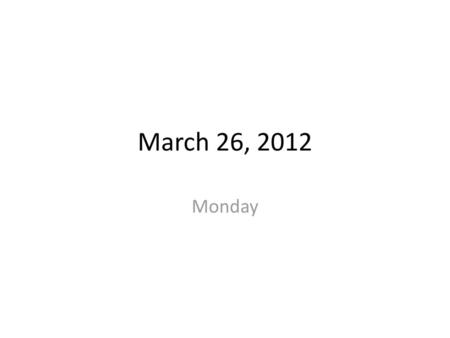 March 26, 2012 Monday.