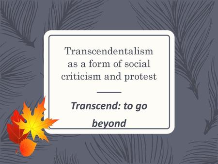 Transcendentalism as a form of social criticism and protest