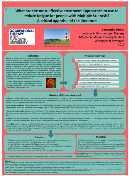 What are the most effective treatment approaches to use to reduce fatigue for people with Multiple Sclerosis? A critical appraisal of the literature Samantha.