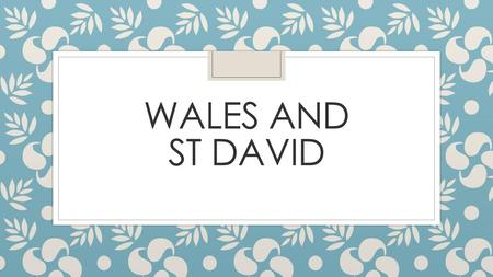 Wales and St David.